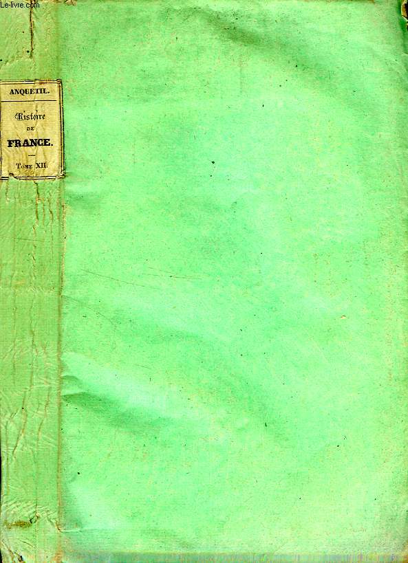 HISTOIRE DE FRANCE, DEPUIS LES GAULOIS JUSQU'A LA MORT DE LOUIS XVI, TOME XII