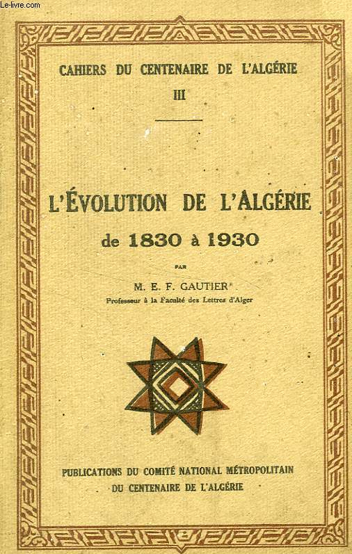 CAHIERS DU CENTENAIRE DE L'ALGERIE, III, L'EVOLUTION DE L'ALGERIE DE 1830  1930