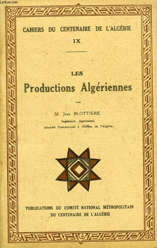 CAHIERS DU CENTENAIRE DE L'ALGERIE, IX, LES PRODUCTIONS ALGERIENNES