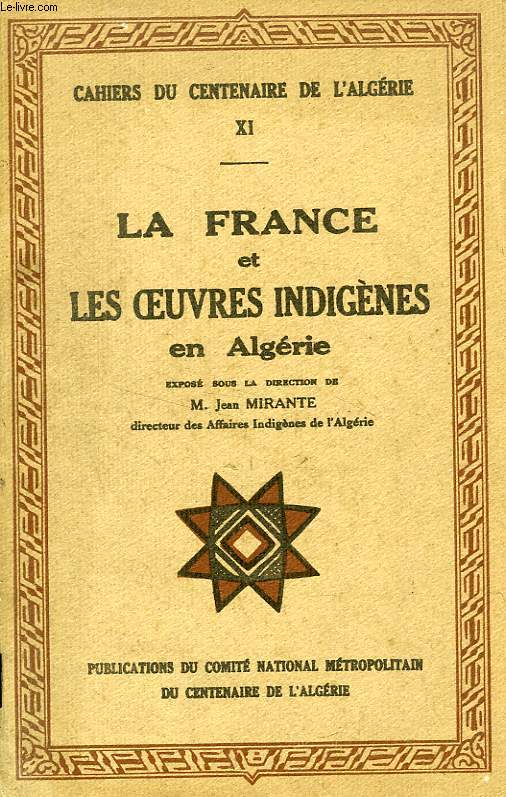 CAHIERS DU CENTENAIRE DE L'ALGERIE, XI, LA FRANCE ET LES OEUVRES INDIGENES EN ALGERIE