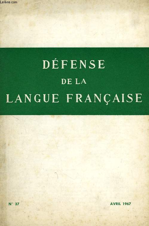 DEFENSE DE LA LANGUE FRANCAISE, N 37, AVRIL 1967