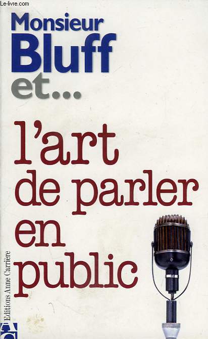 MONSIEUR BLUFF ET... L'ART DE PARLER EN PUBLIC