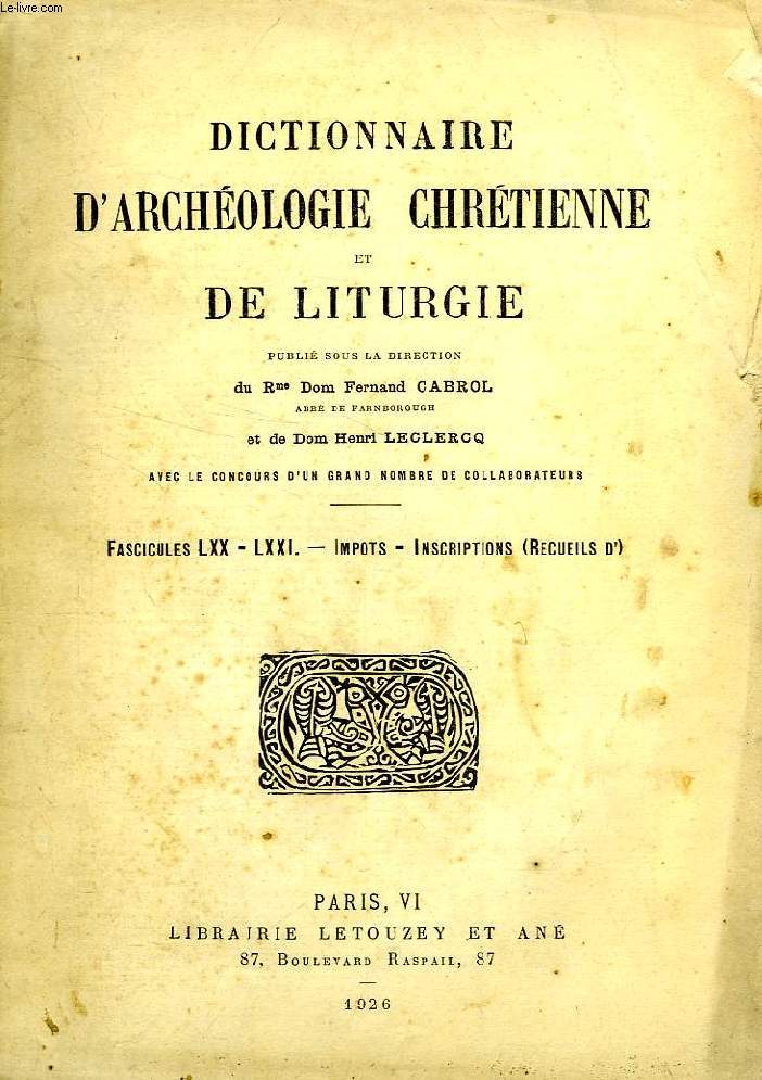 DICTIONNAIRE D'ARCHEOLOGIE CHRETIENNE ET DE LITURGIE, FASCICULES LXX-LXXI, IMPOTS - INSCRIPTIONS (RECUEILS D')