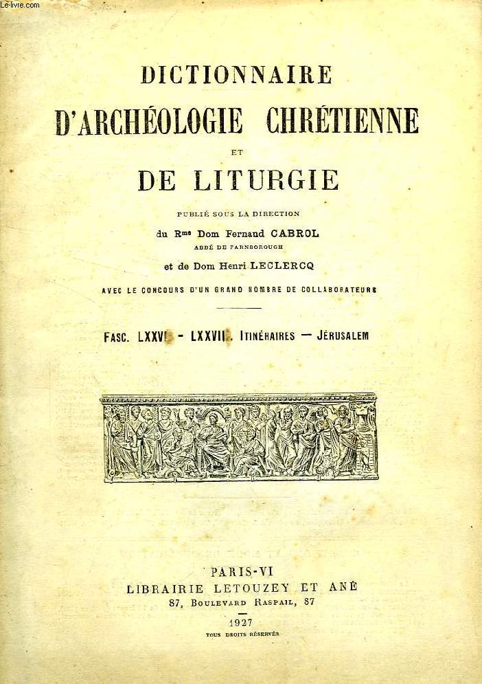 DICTIONNAIRE D'ARCHEOLOGIE CHRETIENNE ET DE LITURGIE, FASCICULES LXXVI-LXXVII, ITINERAIRES - JERUSALEM