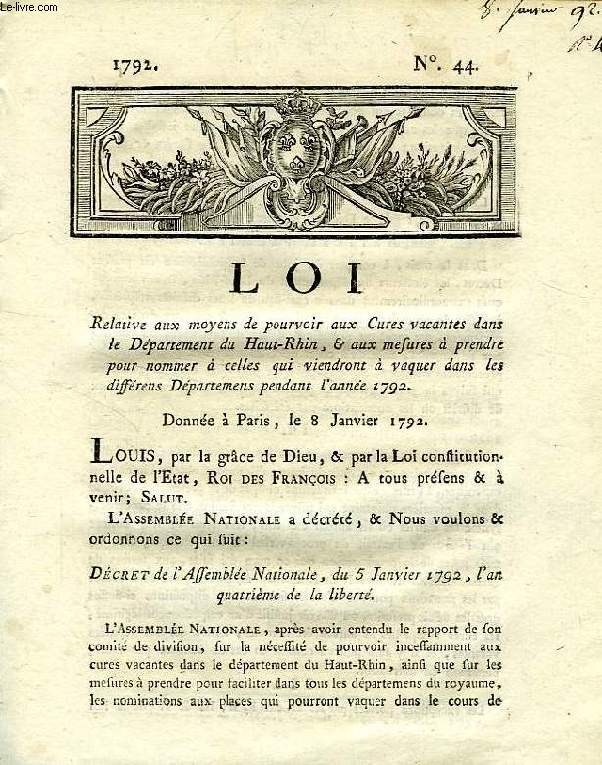 LOI, N 44, RELATIVE AUX MOYENS DE POURVOIR AUX CURES VACANTES DANS LE DEPARTEMENT DU HAUT-RHIN, & AUX MESURES A PRENDRE POUR NOMMER A CELLES QUI VIENDRONT A VAQUER DANS LES DIFFERENS DEPARTEMENS PENDANT L'ANNEE 1792