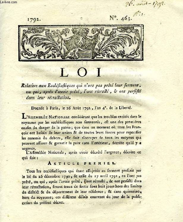 LOI, N 463, RELATIVE AUX ECCLESIASTIQUES QUI N'ONT PAS PRETE LEUR SERMENT, OU QUI, APRES L'AVOIR PRETE, L'ON RETRACTE, & ONT PERSISTE DANS LEUR RETRACTATION