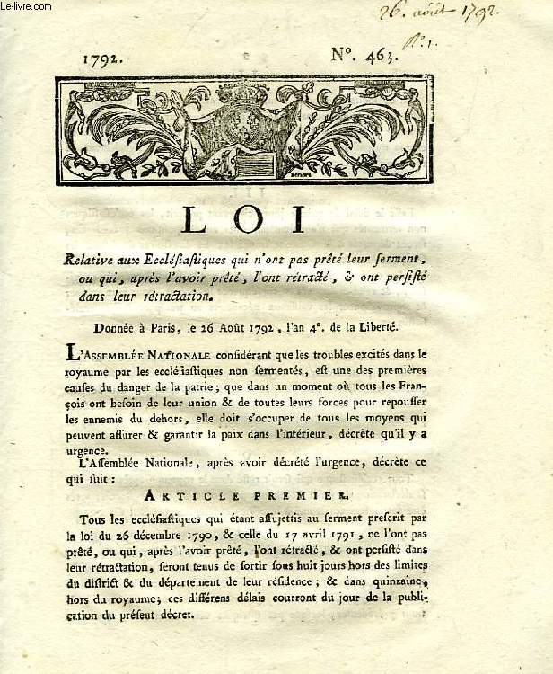 LOI, N 463, RELATIVE AUX ECCLESIASTIQUES QUI N'ONT PAS PRETE LEUR SERMENT, OU QUI, APRES L'AVOIR PRETE, L'ON RETRACTE, & ONT PERSISTE DANS LEUR RETRACTATION