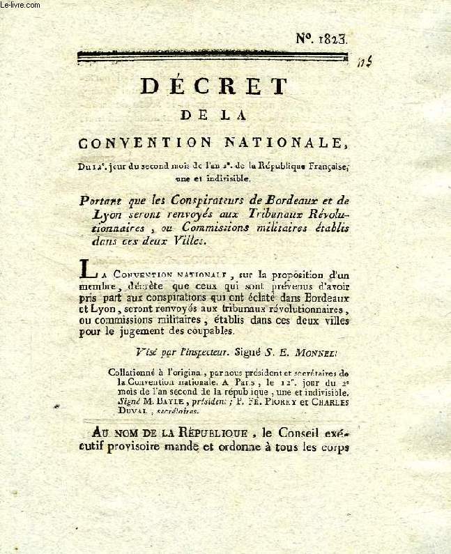 DECRET DE LA CONVENTION NATIONALE, N 1823, PORTANT QUE LES CONSPIRATEURS DE BORDEAUX ET DE LYON SERONT RENVOYES AUX TRIBUNAUX REVOLUTIONNAIRES, OU COMMISSIONS MILITAIRES ETABLIS DANS CES DEUX VILLES