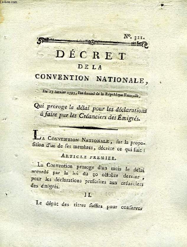 DECRET DE LA CONVENTION NATIONALE, N 311, QUI PROROGE LE DELAI POUR LES DECLARATIONS A FAIRE PAR LES CREANCIERS DES EMIGRES