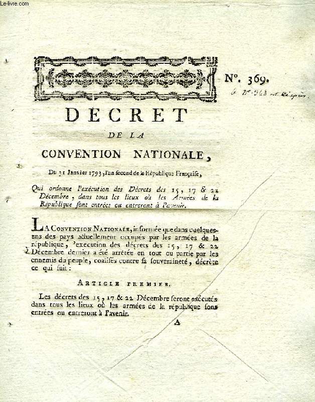 DECRET DE LA CONVENTION NATIONALE, N 369, QUI ORDONNE L'EXECUTION DES DECRETS DES 15, 17 & 22 DECEMBRE, DANS TOUS LES LIEUX OU LMES ARMEES DE LA REPUBLIQUE SONT ENTREES ON ENTRERONT A L'AVENIR