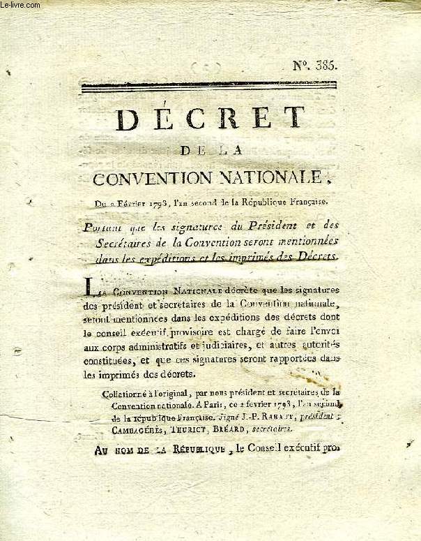 DECRET DE LA CONVENTION NATIONALE, N 385, PORTANT QUE LES SIGNATURES DU PRESIDENT ET DES SECRETAIRES DE LA CONVENTION SERONT MENTIONNEES DANS LES EXPEDITIONS ET LES IMPRIMES DES DECRETS