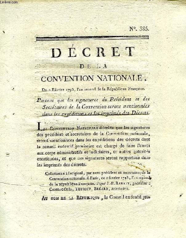 DECRET DE LA CONVENTION NATIONALE, N 385, PORTANT QUE LES SIGNATURES DU PRESIDENT ET DES SECRETAIRES DE LA CONVENTION SERONT MENTIONNEES DANS LES EXPEDITIONS ET LES IMPRIMES DES DECRETS