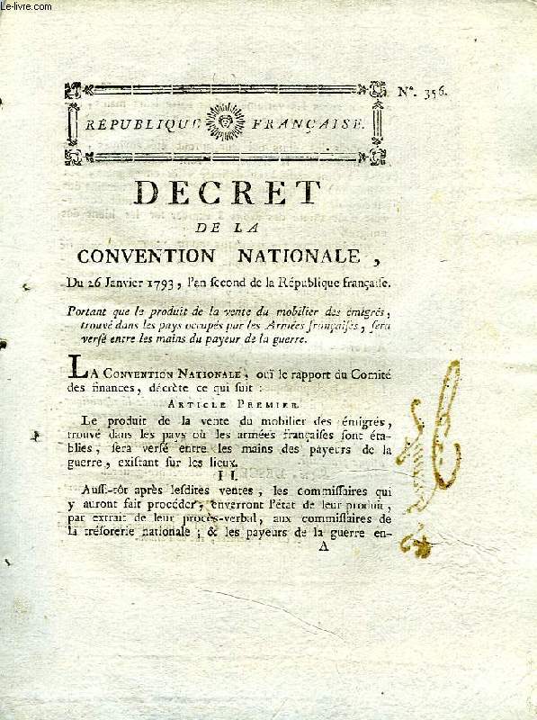 DECRET DE LA CONVENTION NATIONALE, N 356, PORTANT QUE LE PRODUIT DE LA VENTE DU MOBILIER DES EMIGRES, TROUVE DANS LES PAYS OCCUPES PAR LES ARMEES FRANCAISES, SERA VERSE ENTRE LES MAINS DU PAYEUR DE LA GUERRE