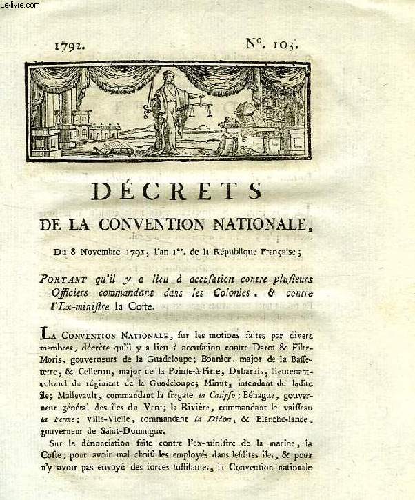 DECRETS DE LA CONVENTION NATIONALE, N 103, PORTANT QU'IL Y A LIEU A ACCUSATION CONTRE PLUSIEURS OFFICIERS COMMANDANT DANS LES COLONIES, & CONTRE L'EX-MINISTRE LA COSTE