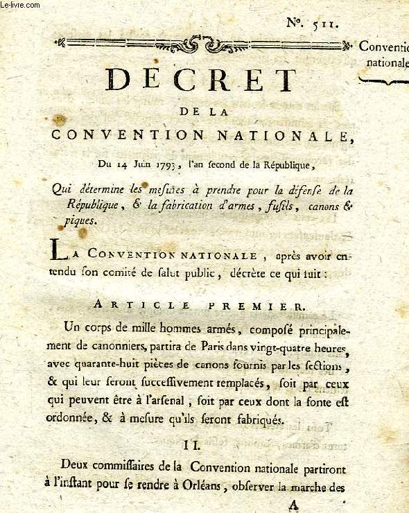 DECRET DE LA CONVENTION NATIONALE, N 511, QUI DETERMINE LES MESURES A PRENDRE POUR LA DEFENSE DE LA REPUBLIQUE, & LA FABRICATION D'ARMES, FUSILS, CANONS & PIQUES