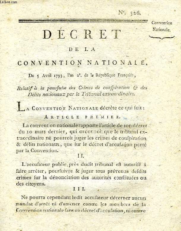 DECRET DE LA CONVENTION NATIONALE, N 326, RELATIF A LA POURSUITE DES CRIMES DE CONSPIRATION & DES DELITS NATIONAUX PAR LE TRIBUNAL EXTRAORDINAIRE