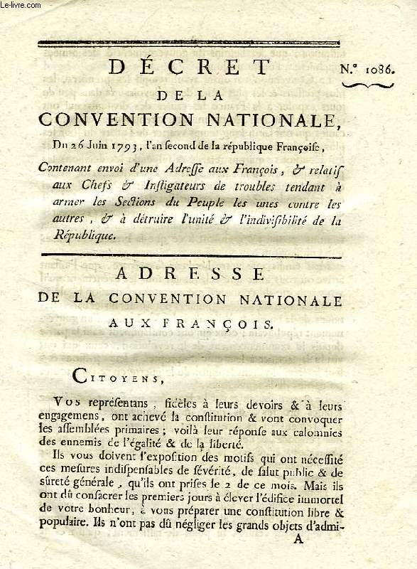 DECRET DE LA CONVENTION NATIONALE, N 1086, CONTENANT ENVOI D'UNE ADRESSE AUX FRANCOIS, & RELATIF AUX CHEFS & INSTIGATEURS DE TROUBLES TENDANT A ARMER LES SECTIONS DU PEUPLE LES UNES CONTRE LES AUTRES, & A DETRUIRE L'UNITE DE LA REPUBLIQUE