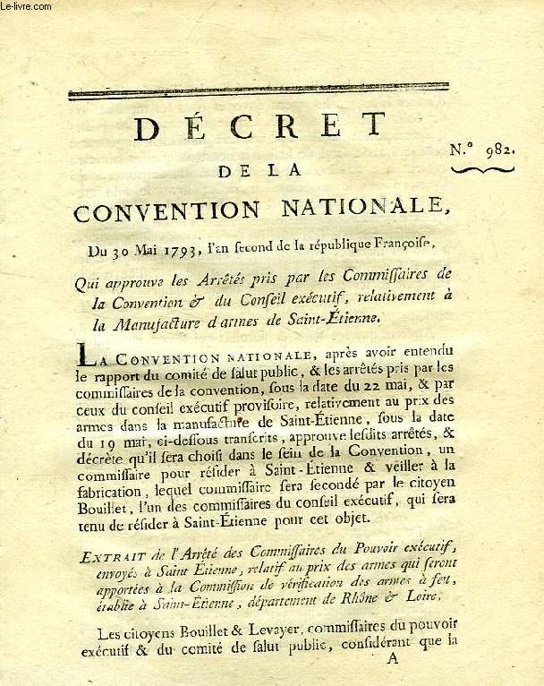 DECRET DE LA CONVENTION NATIONALE, N 982, QUI APPROUVE LES ARRETES PRIS PAR LES COMMISSAIRES DE LA CONVENTION & DU CONSEIL EXECUTIF, RELATIVEMENT A LA MANUFACTURE D'ARMES DE SAINT-ETIENNE