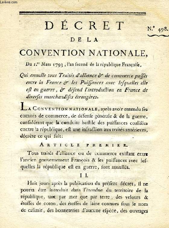 DECRET DE LA CONVENTION NATIONALE, N 498, QUI ANNULLE TOUS TRAITES D'ALLIANCE & DE COMMERCE PASSES ENTRE LA FRANCE & LES PUISSANCES AVEC LESQUELLES ELLE EST EN GUERRE, & DEFEND L'INTRODUCTION EN FRANCE DE DIVERSES MARCHANDISES ETRANGERES
