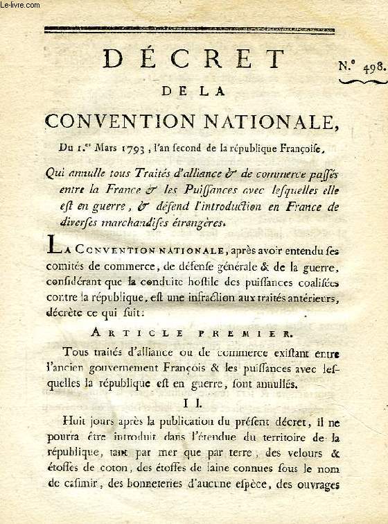 DECRET DE LA CONVENTION NATIONALE, N 498, QUI ANNULLE TOUS TRAITES D'ALLIANCE & DE COMMERCE PASSES ENTRE LA FRANCE & LES PUISSANCES AVEC LESQUELLES ELLE EST EN GUERRE, & DEFEND L'INTRODUCTION EN FRANCE DE DIVERSES MARCHANDISES ETRANGERES