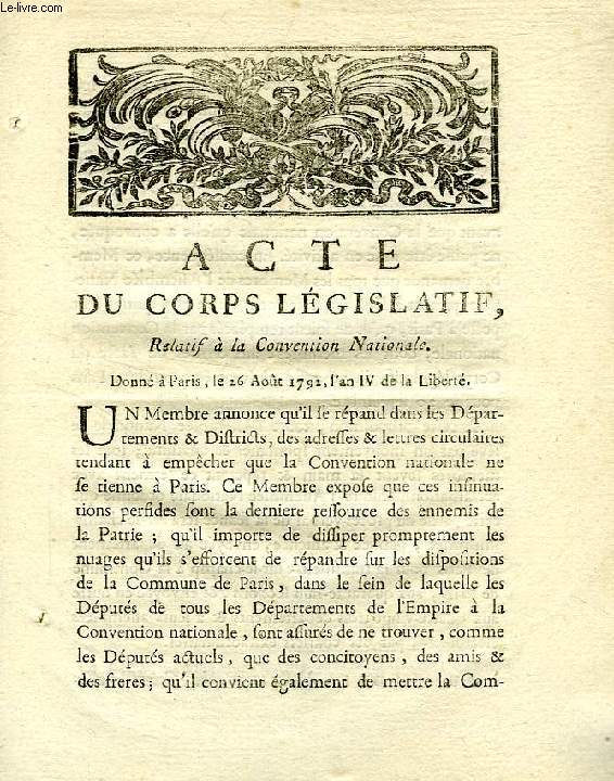 ACTE DU CORPS LEGISLATIF, RELATIF A LA CONVENTION NATIONALE, DONNE A PARIS LE 26 AOUT 1792, L'AN IV DE LA LIBERTE
