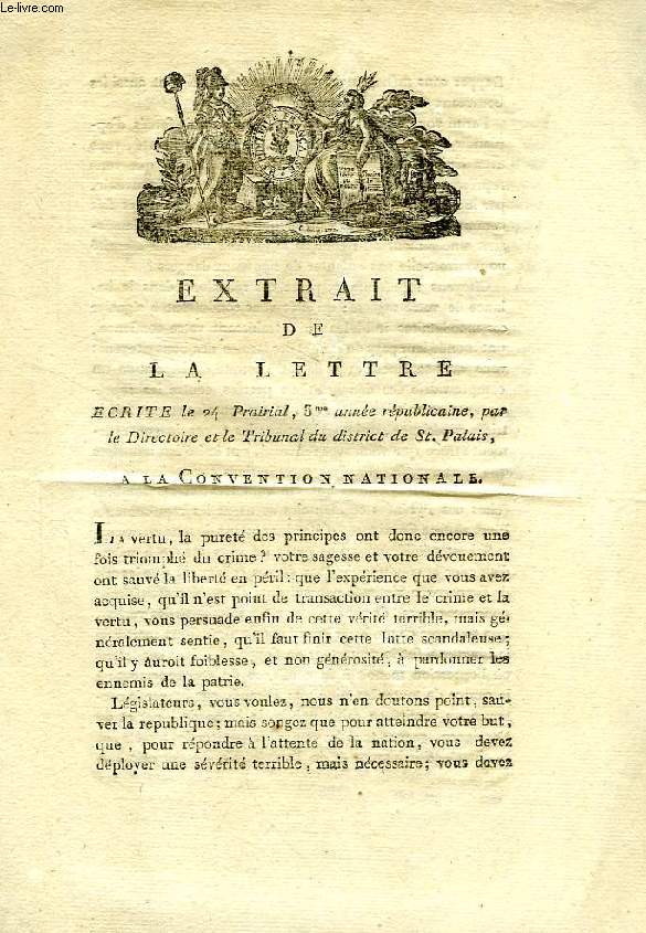 EXTRAIT DE LA LETTRE ECRITE LE 24 PRAIRIAL, 3e ANNEE REPUBLICAINE, PAR LE DIRECTOIRE ET LE TRIBUNAL DU DISTRICT DE St. PALAIS, A LA CONVENTION NATIONALE