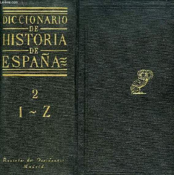 DICCIONARIO DE HISTORIA DE ESPAA, TOMO II, I-Z, Y APENDICES