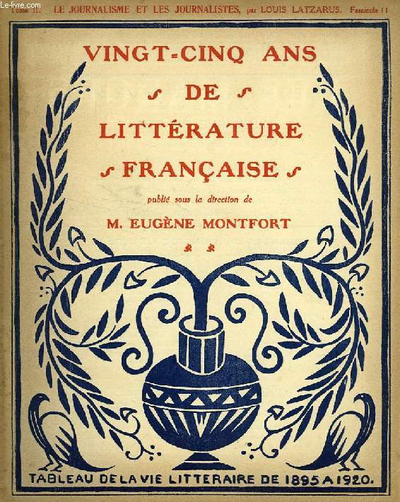 VINGT-CINQ ANS DE LITTERATURE FRANCAISE, TOME II, FASC. 11, LE JOURNALISME ET LES JOURNALISTES