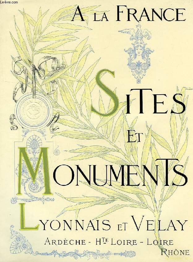 SITES ET MONUMENTS, LYONNAIS & VELAY (ARDECHE, HAUTE-LOIRE, LOIRE, RHONE)