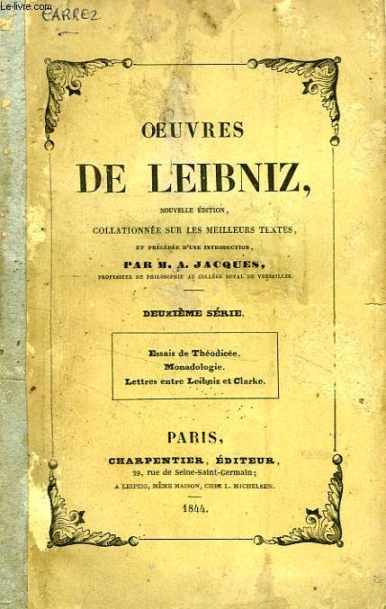 OEUVRES DE LEIBNIZ, 2e SERIE: ESSAIS DE THEODICEE, MONADOLOGIE, LETTRES ENTRE LEIBNIZ ET CLARKE
