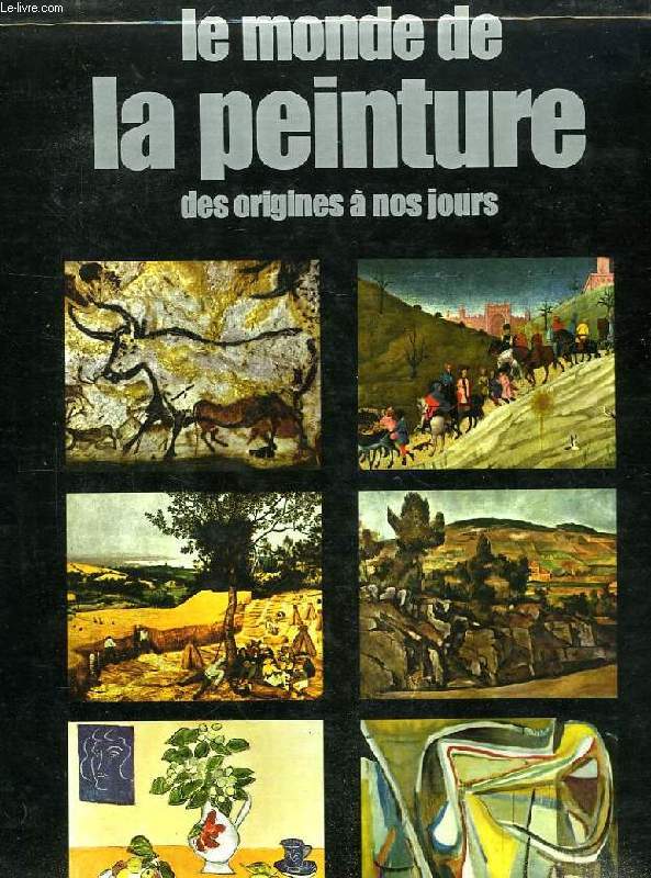 LE MONDE DE LA PEINTURE, DES ORIGINES A NOS JOURS