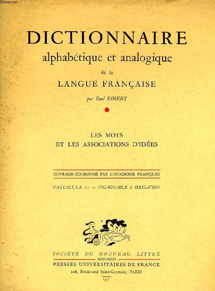 DICTIONNAIRE ALPHABETIQUE ET ANALOGIQUE DE LA LANGUE FRANCAISE, LES MOTS ET LES ASSOCIATIONS D'IDEES, FASC. 27: INGAGNABLE  IRRIGATION