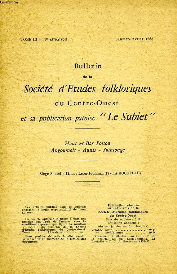 BULLETIN DE LA SOCIETE D'ETUDES FOLKLORIQUES DU CENTRE-OUEST ET SA PUBLICATION PATOISE 'LE SUBIET', TOME III, 1re LIV., JAN-FEV. 1968