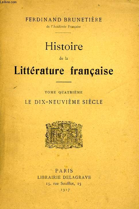 HISTOIRE DE LA LITTERATURE FRANCAISE, TOME IV, LE DIX-NEUVIEME SIECLE