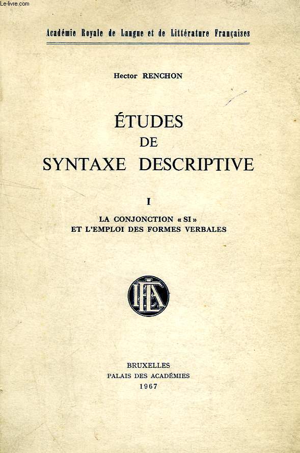 ETUDES DE SYNTAXE DESCRIPTIVE, I. LA CONJONCTION 'SI' ET L'EMPLOI DES FORMES VERBALES