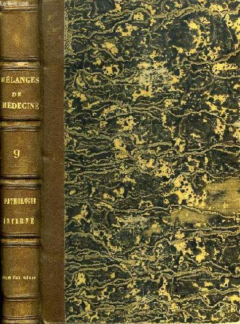 MELANGES DE MEDECINE, TOME IX, PATHOLOGIE INTERNE, 1re SERIE