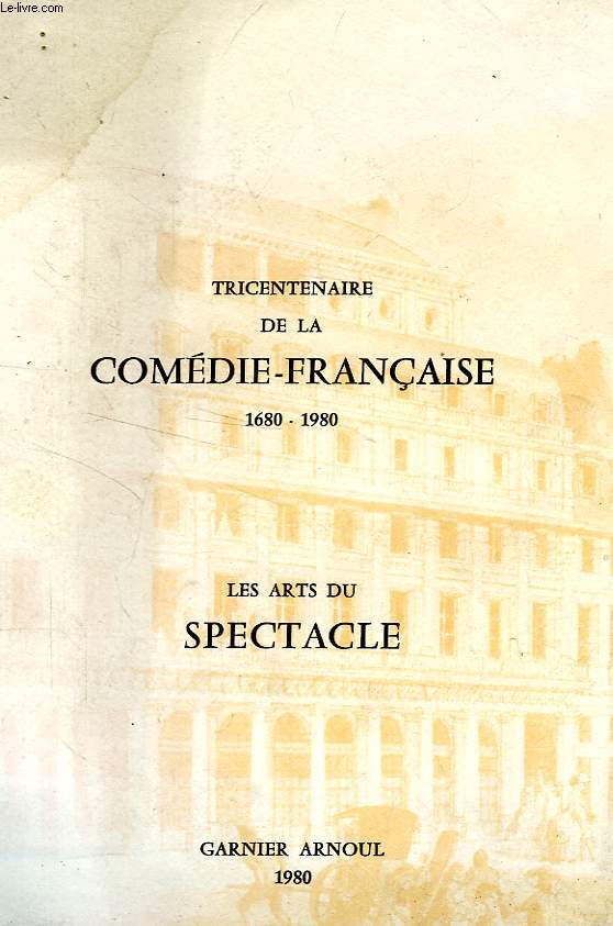 TRICENTENAIRE DE LA COMEDIE FRANCAISE, 1680-1980, LES ARTS DU SPECTACLE