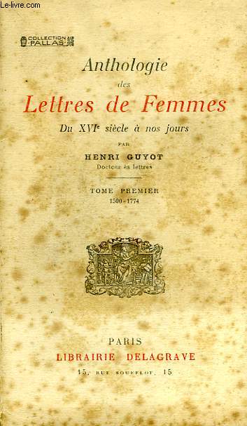 ANTHOLOGIE DES LETTRES DE FEMMES, DU XVIe SIECLE A NOS JOURS, TOME I, 1500-1774