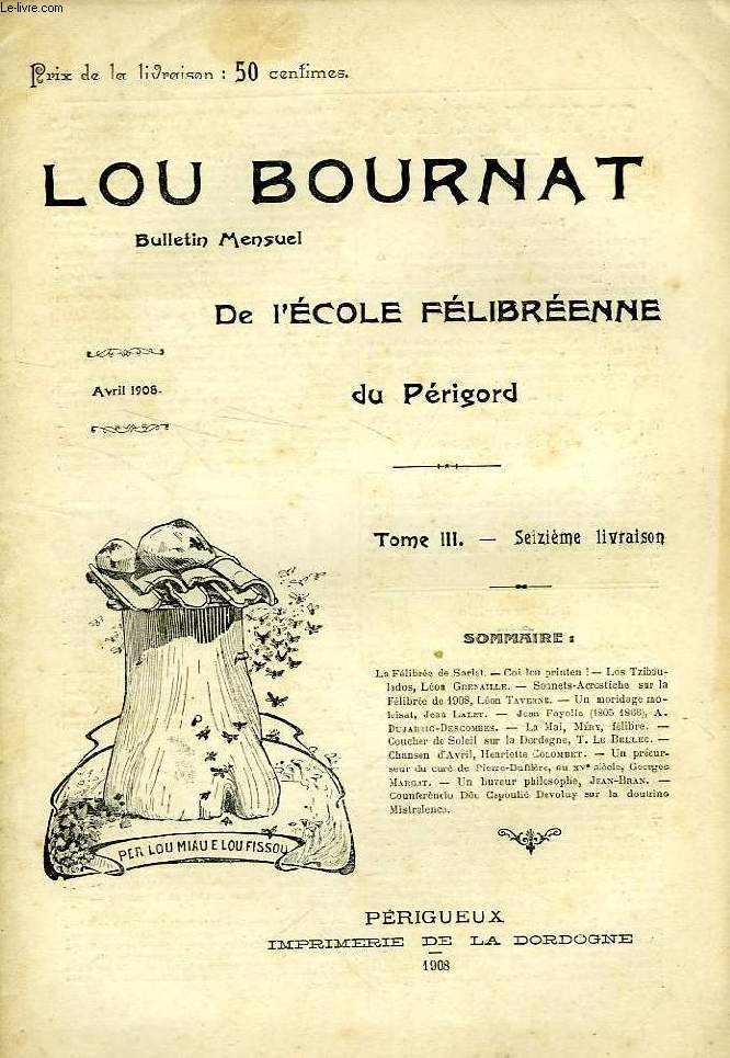 LOU BOURNAT DOU PERIGORD, BULLETIN DE L'ECOLE FELIBREENNE DU PERIGORD, TOME III, N 16, AVRIL 1908