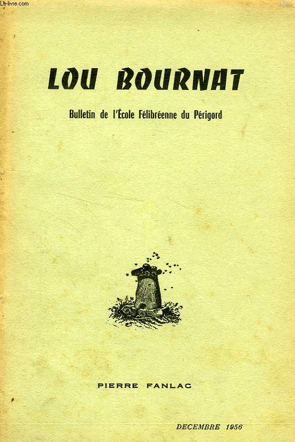 LOU BOURNAT DOU PERIGORD, BULLETIN DE L'ECOLE FELIBREENNE DU PERIGORD, TOME XV, N 8, DEC. 1956