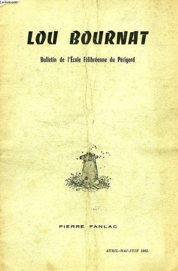 LOU BOURNAT DOU PERIGORD, BULLETIN DE L'ECOLE FELIBREENNE DU PERIGORD, TOME XVII, N 6, AVRIL-JUIN 1963