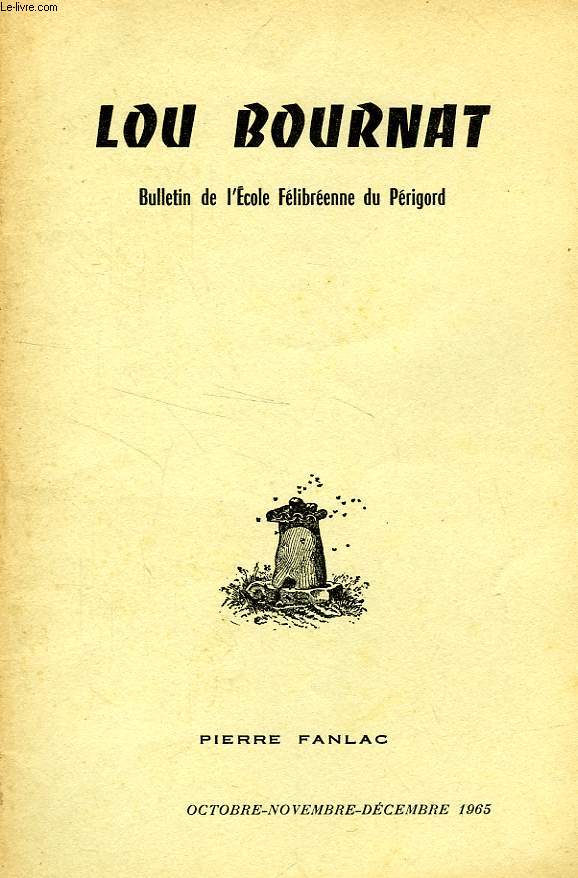 LOU BOURNAT DOU PERIGORD, BULLETIN DE L'ECOLE FELIBREENNE DU PERIGORD, TOME XVIII, N 4, OCT.-DEC. 1965