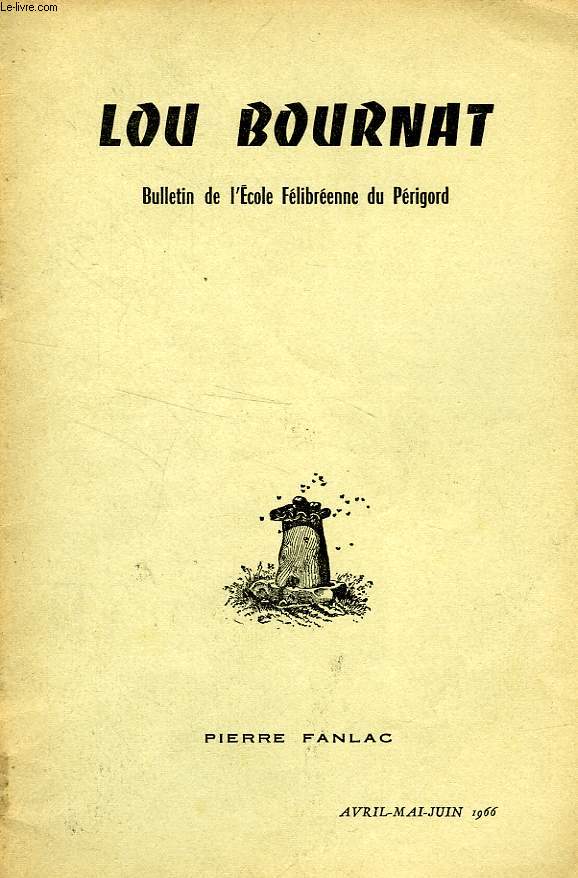 LOU BOURNAT DOU PERIGORD, BULLETIN DE L'ECOLE FELIBREENNE DU PERIGORD, TOME XVIII, N 6, AVRIL-JUIN 1966