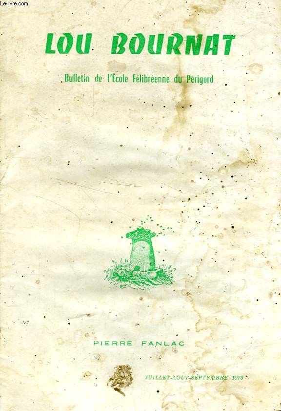 LOU BOURNAT DOU PERIGORD, BULLETIN DE L'ECOLE FELIBREENNE DU PERIGORD, TOME XX, N 3, JUILLET-SEPT. 1970