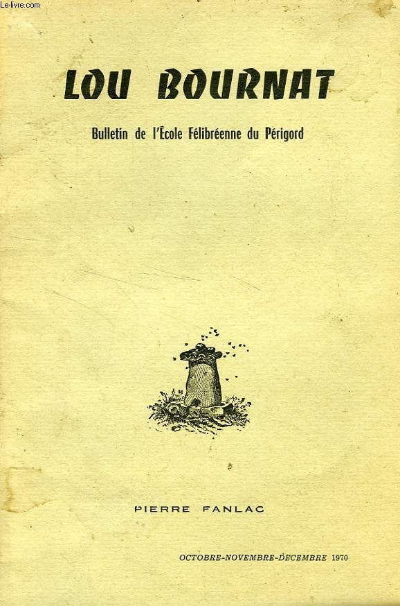 LOU BOURNAT DOU PERIGORD, BULLETIN DE L'ECOLE FELIBREENNE DU PERIGORD, TOME XX, N 4, OCT.-DEC. 1970
