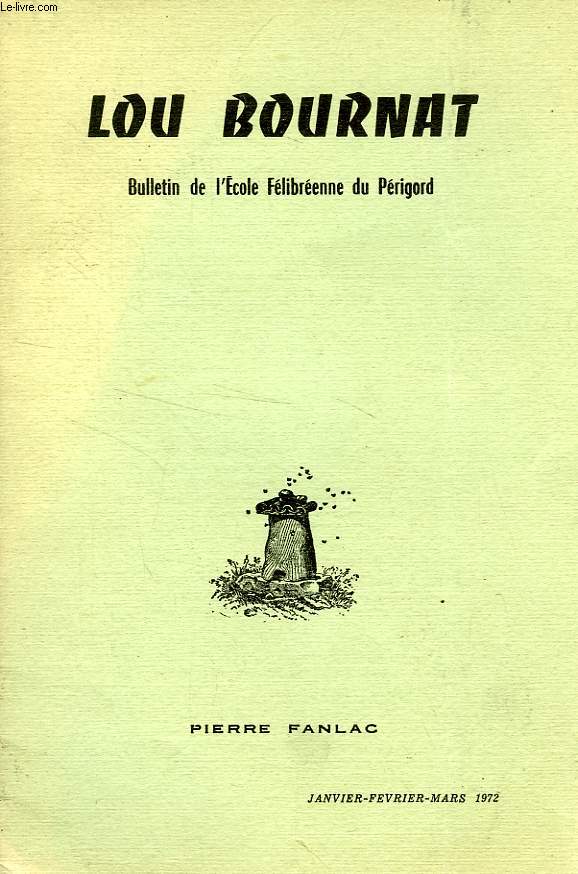 LOU BOURNAT DOU PERIGORD, BULLETIN DE L'ECOLE FELIBREENNE DU PERIGORD, TOME XXIII, N 1, JAN.-MARS 1972