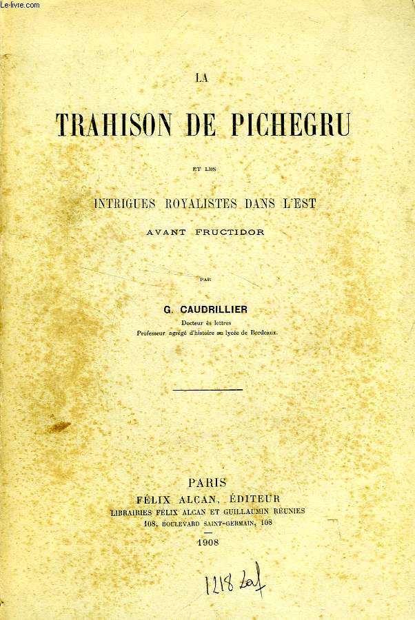 LA TRAHISON DE PICHEGRU ET LES INTRIGUES ROYALISTES DANS L'EST AVANT FRUCTIDOR