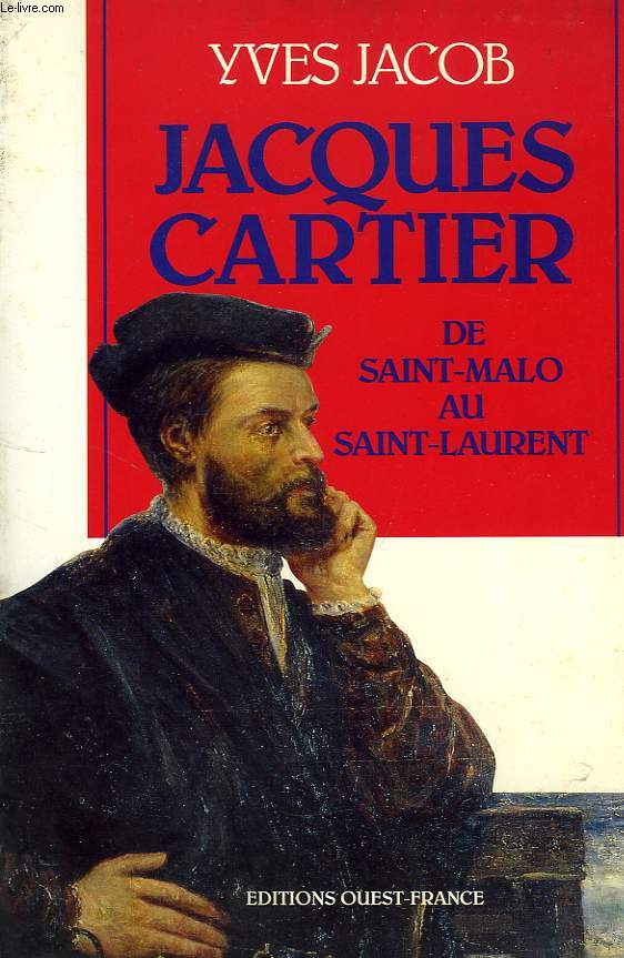 JACQUES CARTIER, DE SAINT-MALO AU SAINT-LAURENT