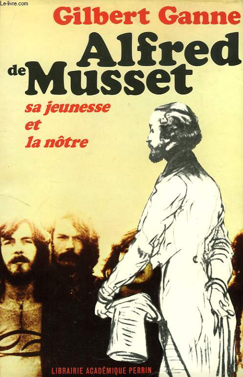 ALFRED DE MUSSET, SA JEUNESSE ET LA NOTRE