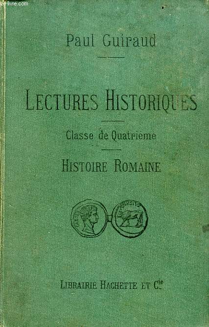 LECTURES HISTORIQUES, POUR LA CLASSE DE 4e, LA VIE PRIVEE ET LA VIE PUBLIQUE DES ROMAINS